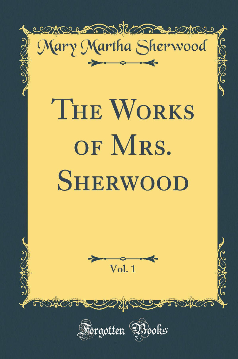 The Works of Mrs. Sherwood, Vol. 1 (Classic Reprint)