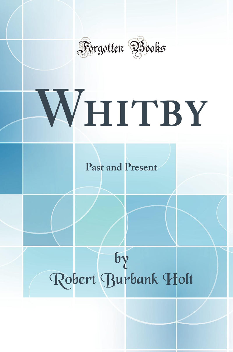 Whitby: Past and Present (Classic Reprint)