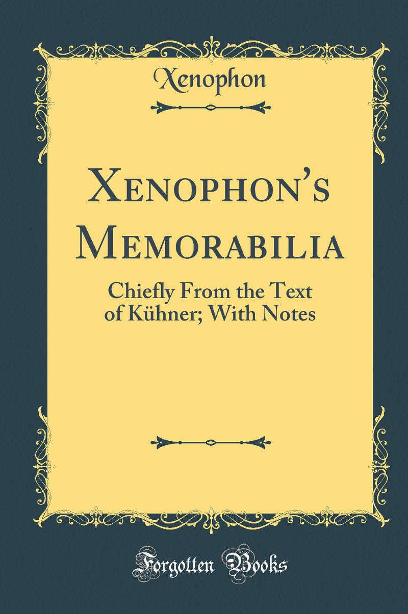 Xenophon's Memorabilia: Chiefly From the Text of K?hner; With Notes (Classic Reprint)