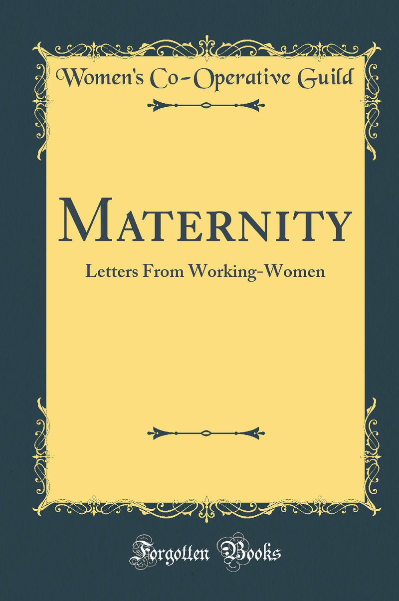Maternity: Letters From Working-Women (Classic Reprint)