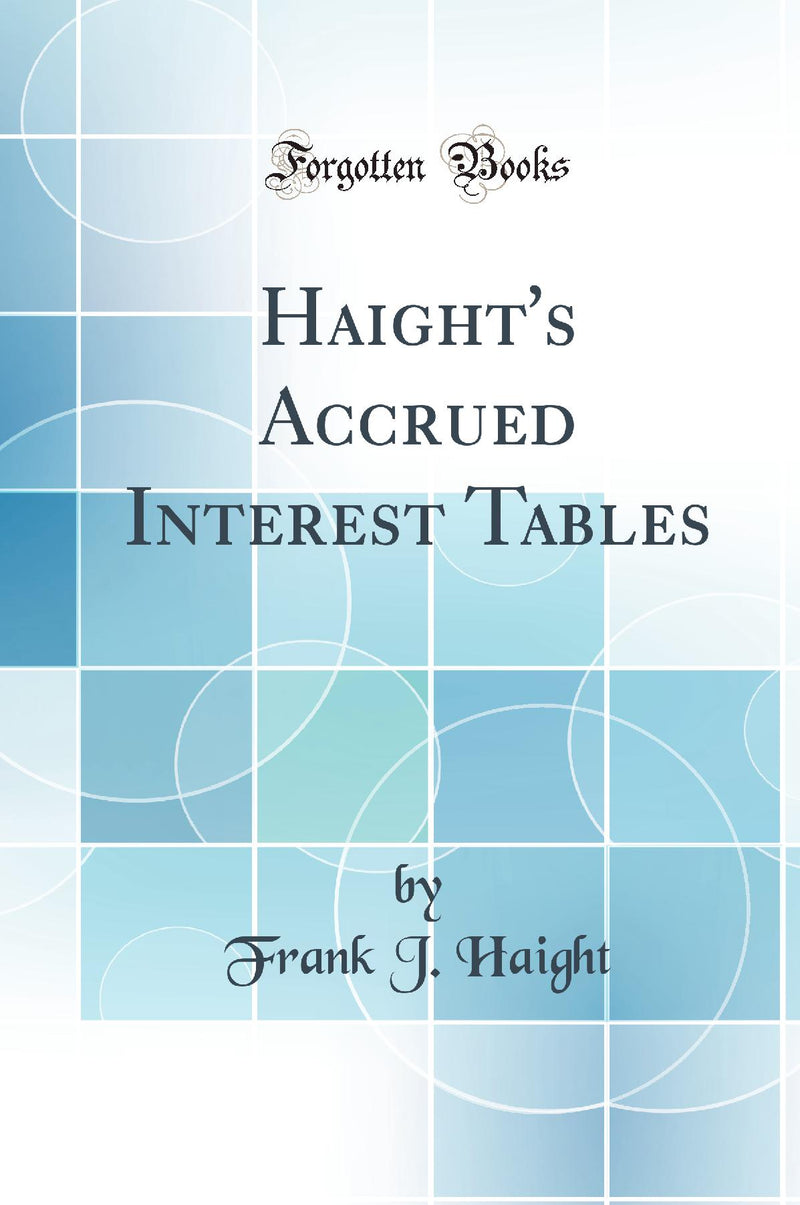 Haight''s Accrued Interest Tables (Classic Reprint)