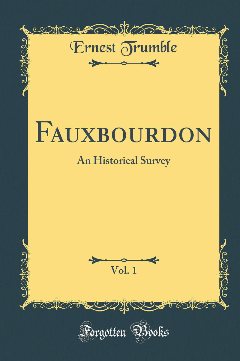 Fauxbourdon, Vol. 1: An Historical Survey (Classic Reprint)