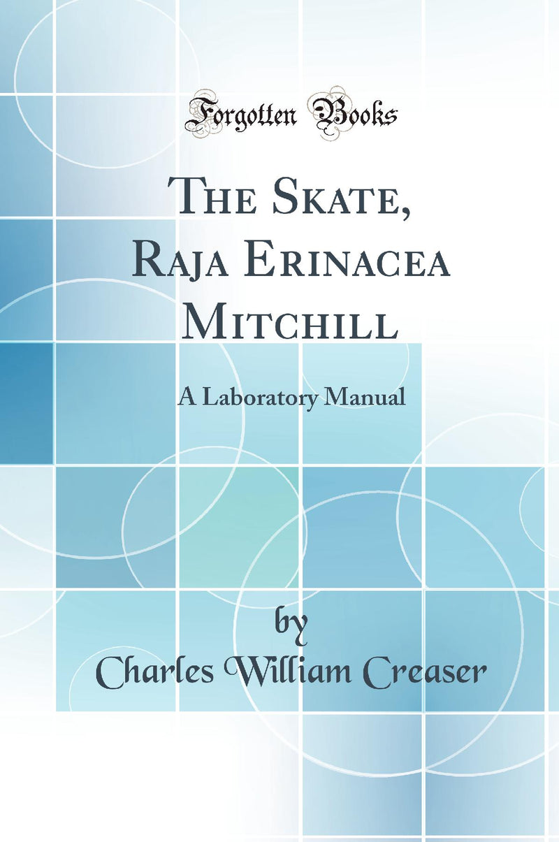The Skate, Raja Erinacea Mitchill: A Laboratory Manual (Classic Reprint)