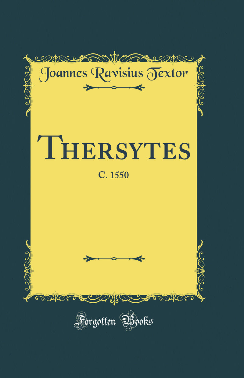 Thersytes: C. 1550 (Classic Reprint)