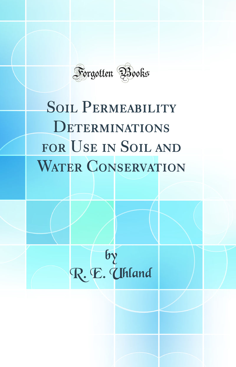 Soil Permeability Determinations for Use in Soil and Water Conservation (Classic Reprint)