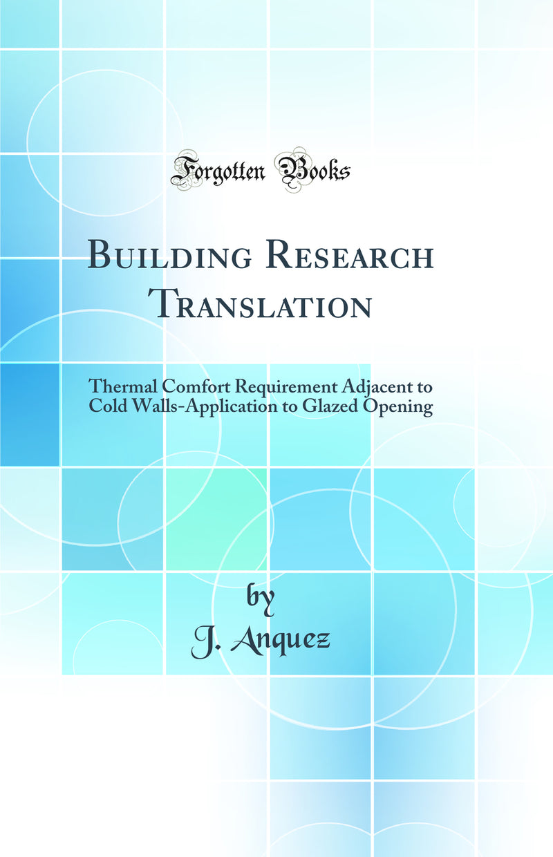 Building Research Translation: Thermal Comfort Requirement Adjacent to Cold Walls-Application to Glazed Opening (Classic Reprint)