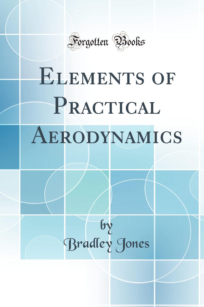 Elements of Practical Aerodynamics (Classic Reprint)