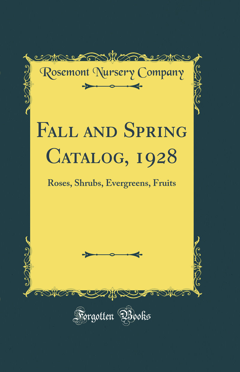 Fall and Spring Catalog, 1928: Roses, Shrubs, Evergreens, Fruits (Classic Reprint)