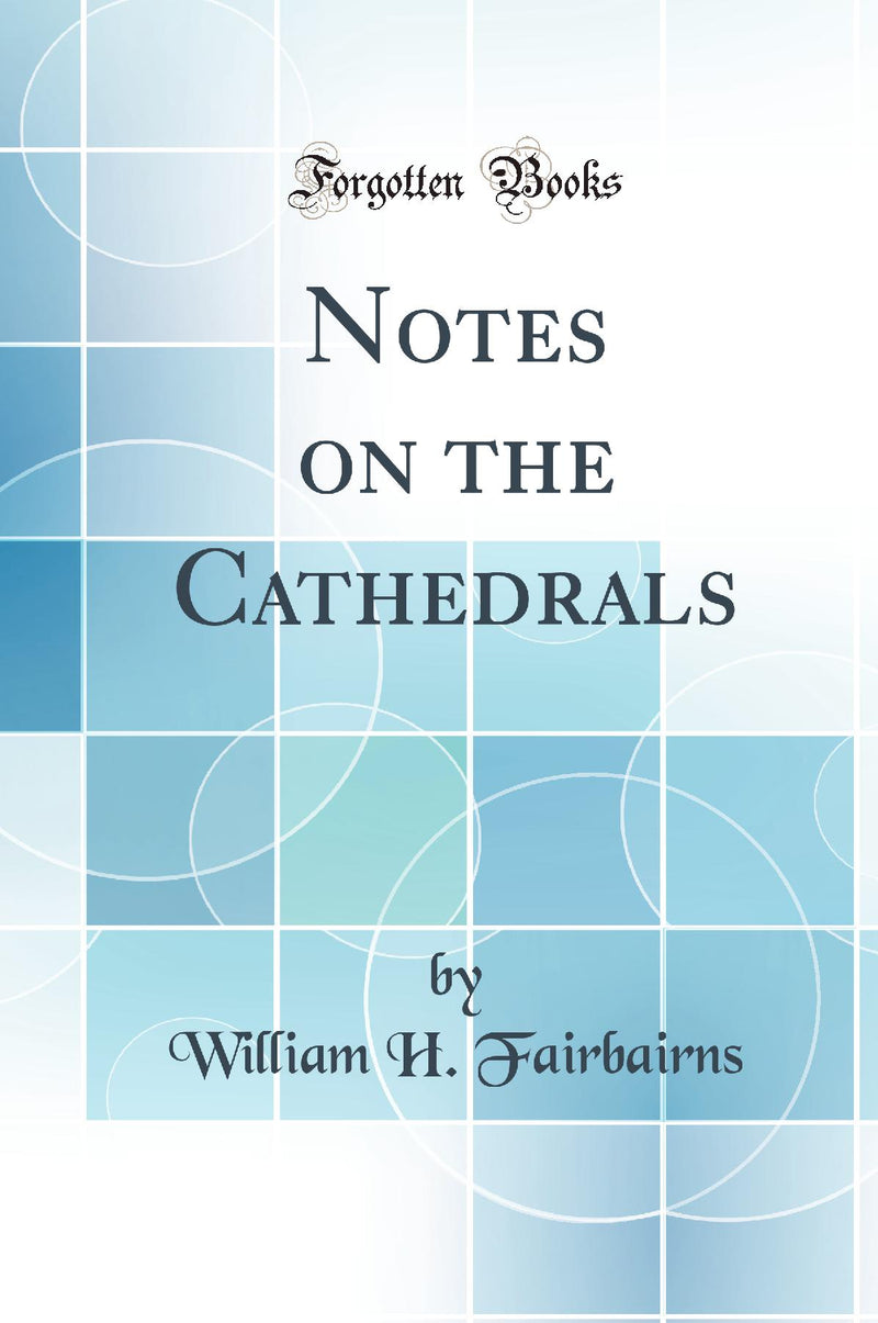 Notes on the Cathedrals (Classic Reprint)
