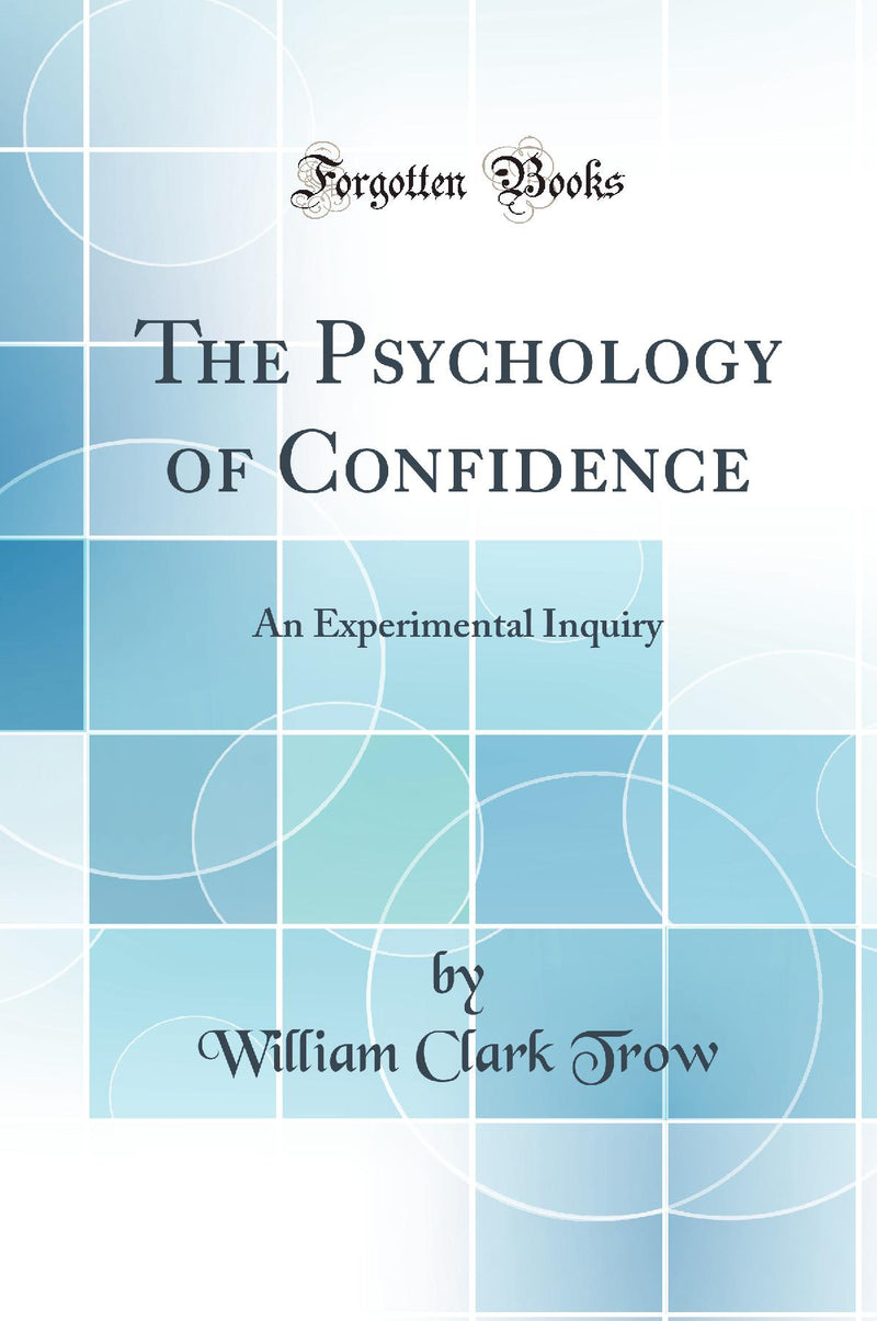 The Psychology of Confidence: An Experimental Inquiry (Classic Reprint)