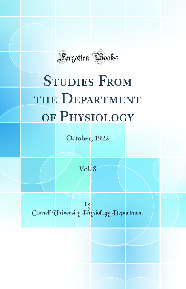 Studies From the Department of Physiology, Vol. 8: October, 1922 (Classic Reprint)
