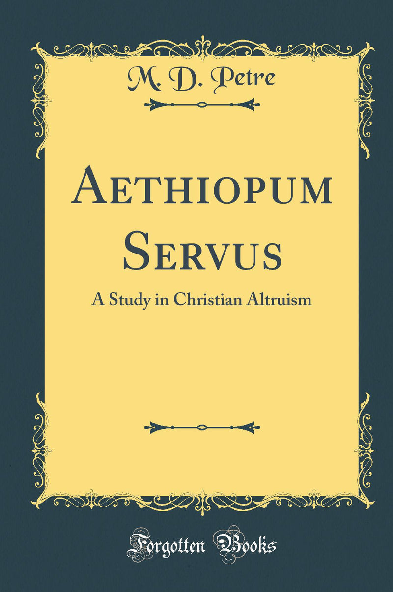 Aethiopum Servus: A Study in Christian Altruism (Classic Reprint)