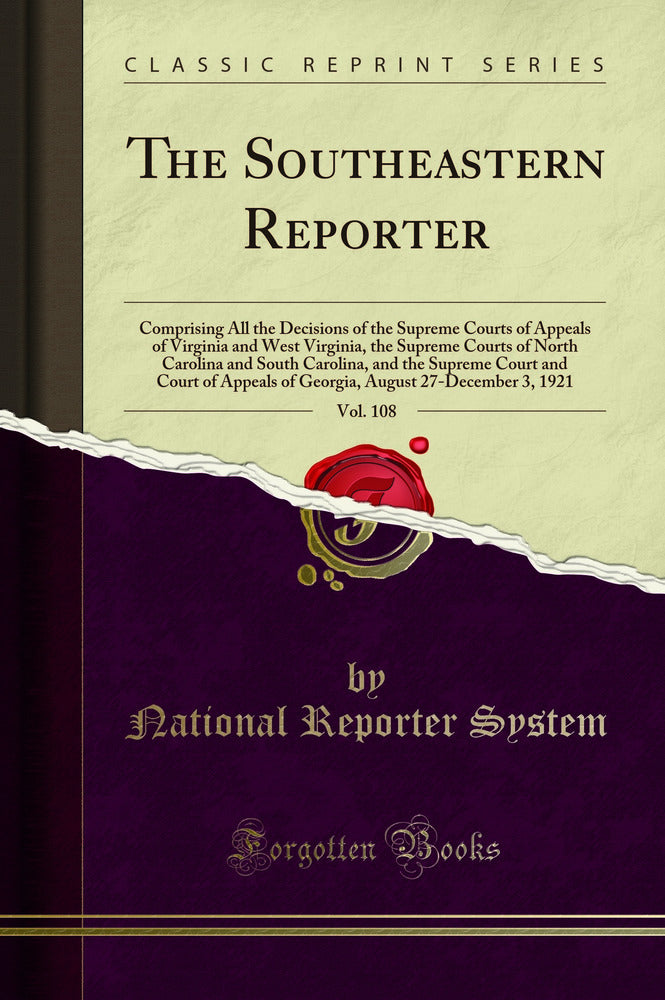 The Southeastern Reporter, Vol. 108: Comprising All the Decisions of the Supreme Courts of Appeals of Virginia and West Virginia, the Supreme Courts of North Carolina and South Carolina, and the Supreme Court and Court of Appeals of Georgia, August 27-Dec