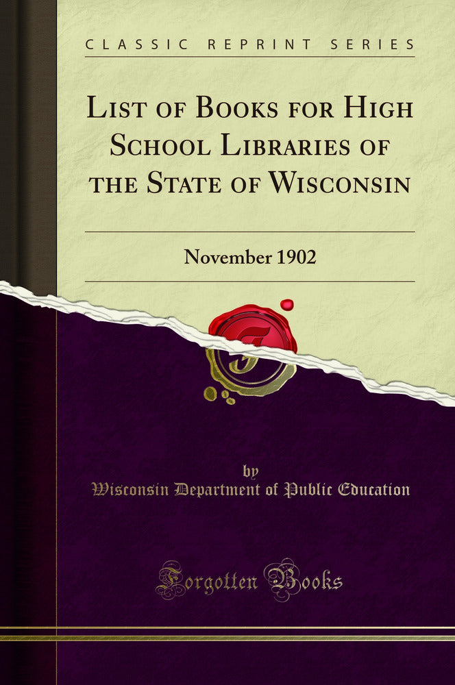 List of Books for High School Libraries of the State of Wisconsin: November 1902 (Classic Reprint)