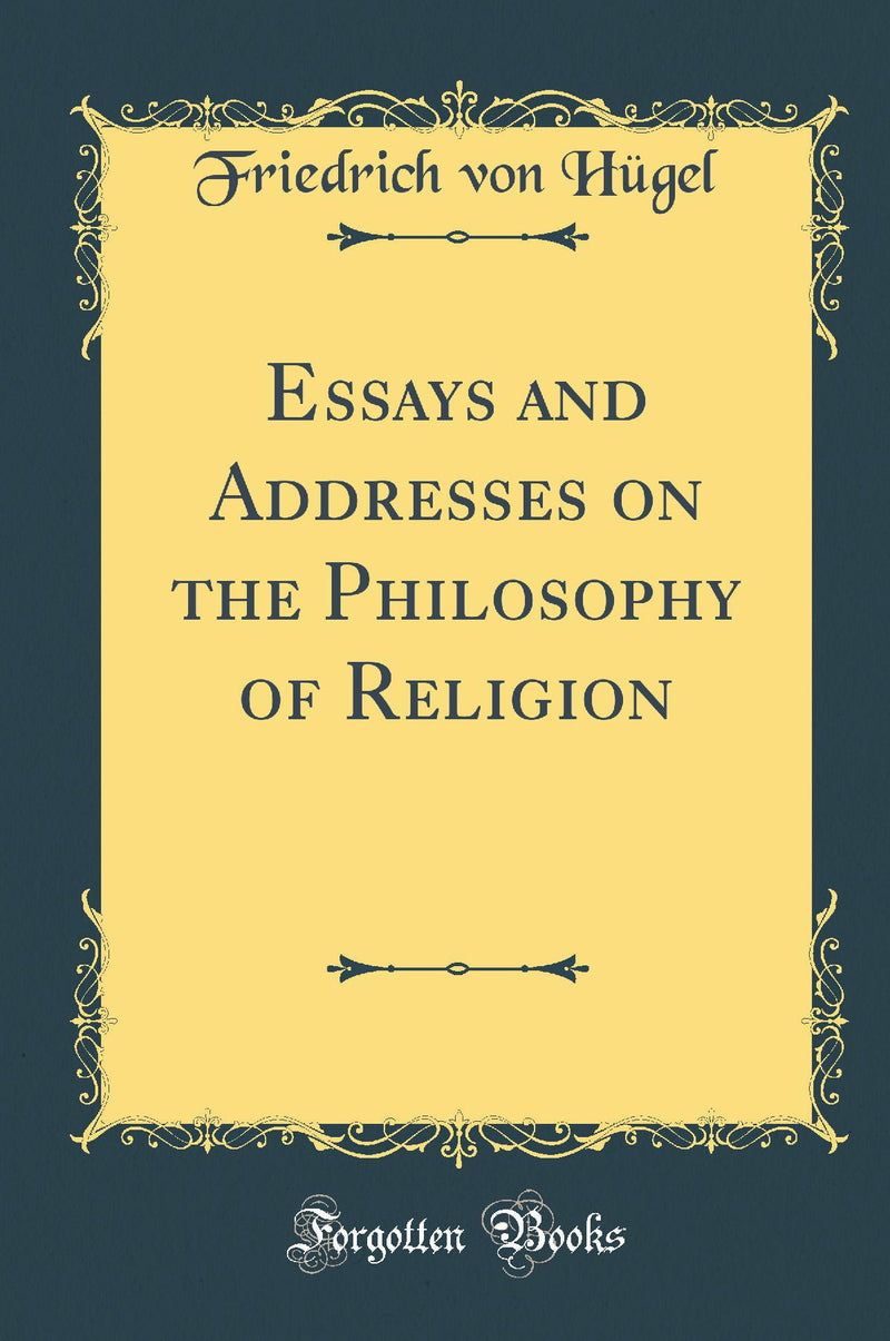 Essays and Addresses on the Philosophy of Religion (Classic Reprint)