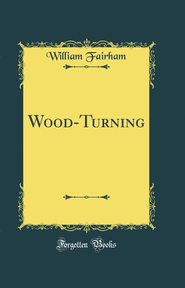 Wood-Turning (Classic Reprint)