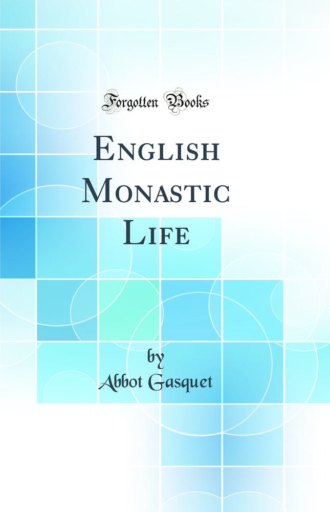 English Monastic Life (Classic Reprint)