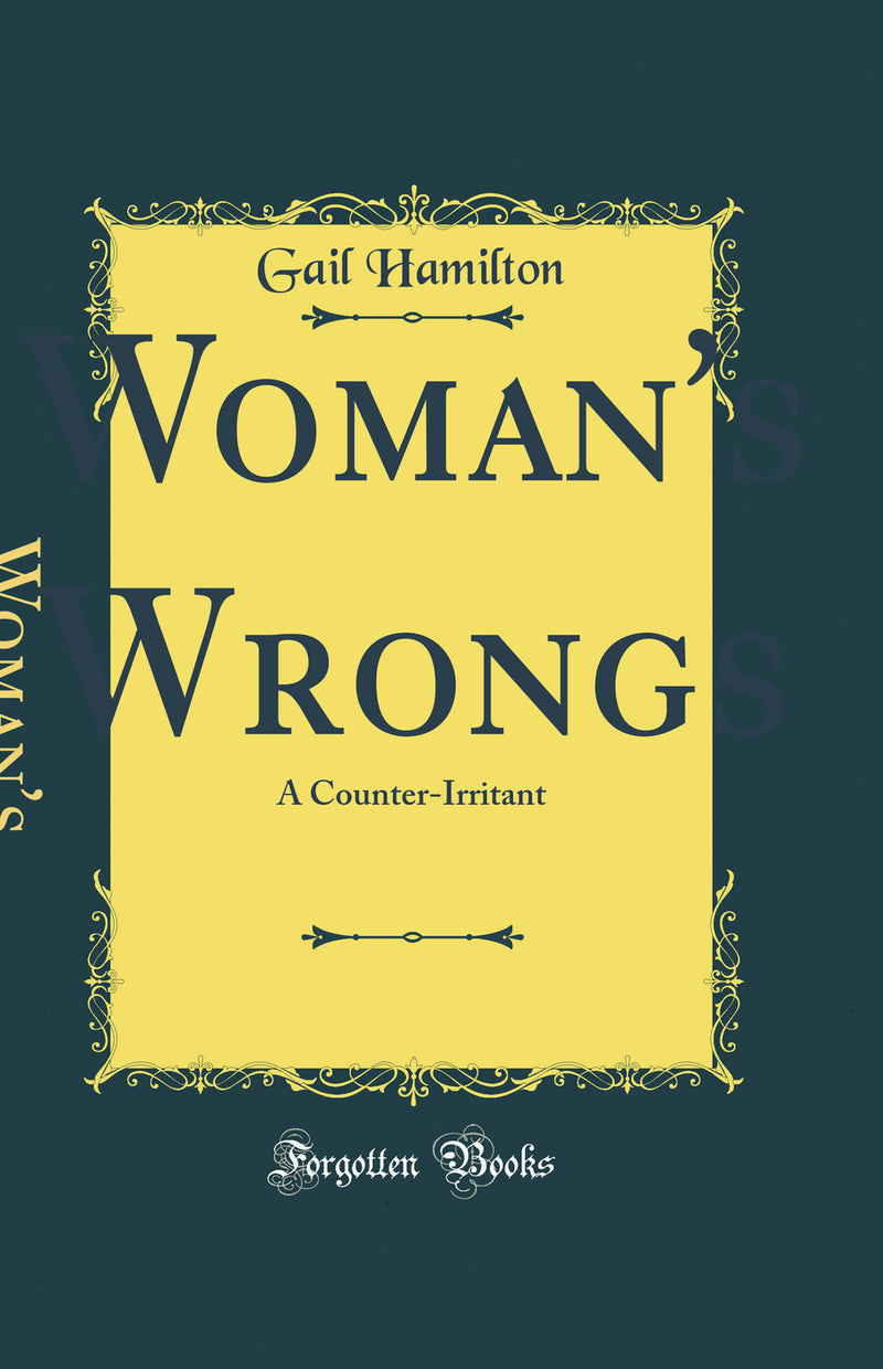 Woman's Wrongs: A Counter-Irritant (Classic Reprint)