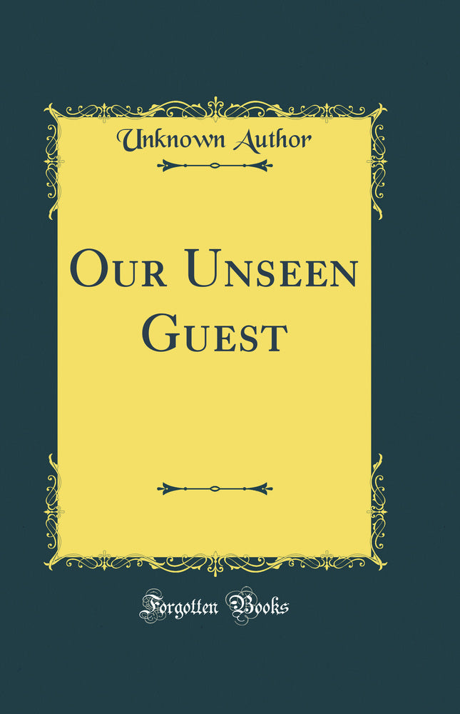Our Unseen Guest (Classic Reprint)