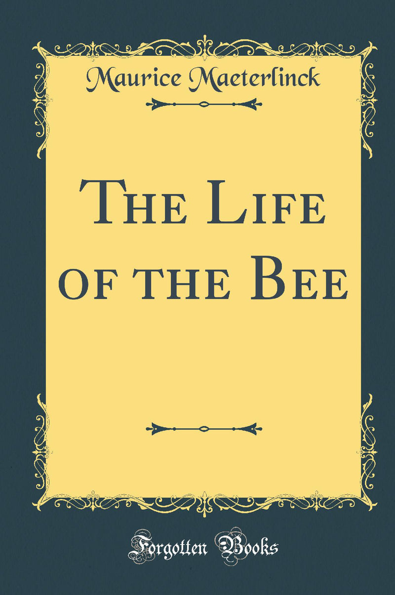 The Life of the Bee (Classic Reprint)