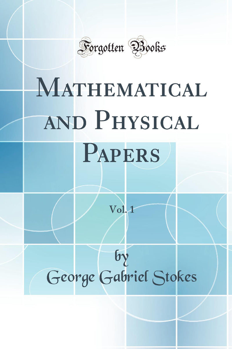 Mathematical and Physical Papers, Vol. 1 (Classic Reprint)