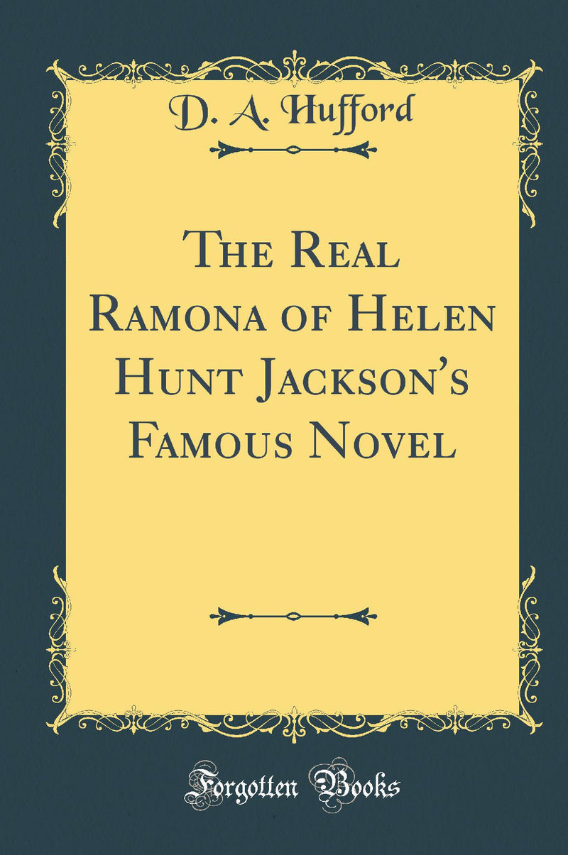 The Real Ramona of Helen Hunt Jackson''s Famous Novel (Classic Reprint)