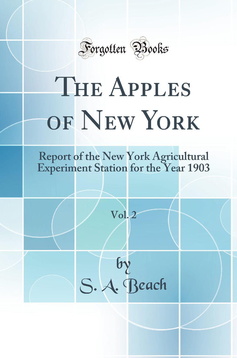 The Apples of New York, Vol. 2: Report of the New York Agricultural Experiment Station for the Year 1903 (Classic Reprint)