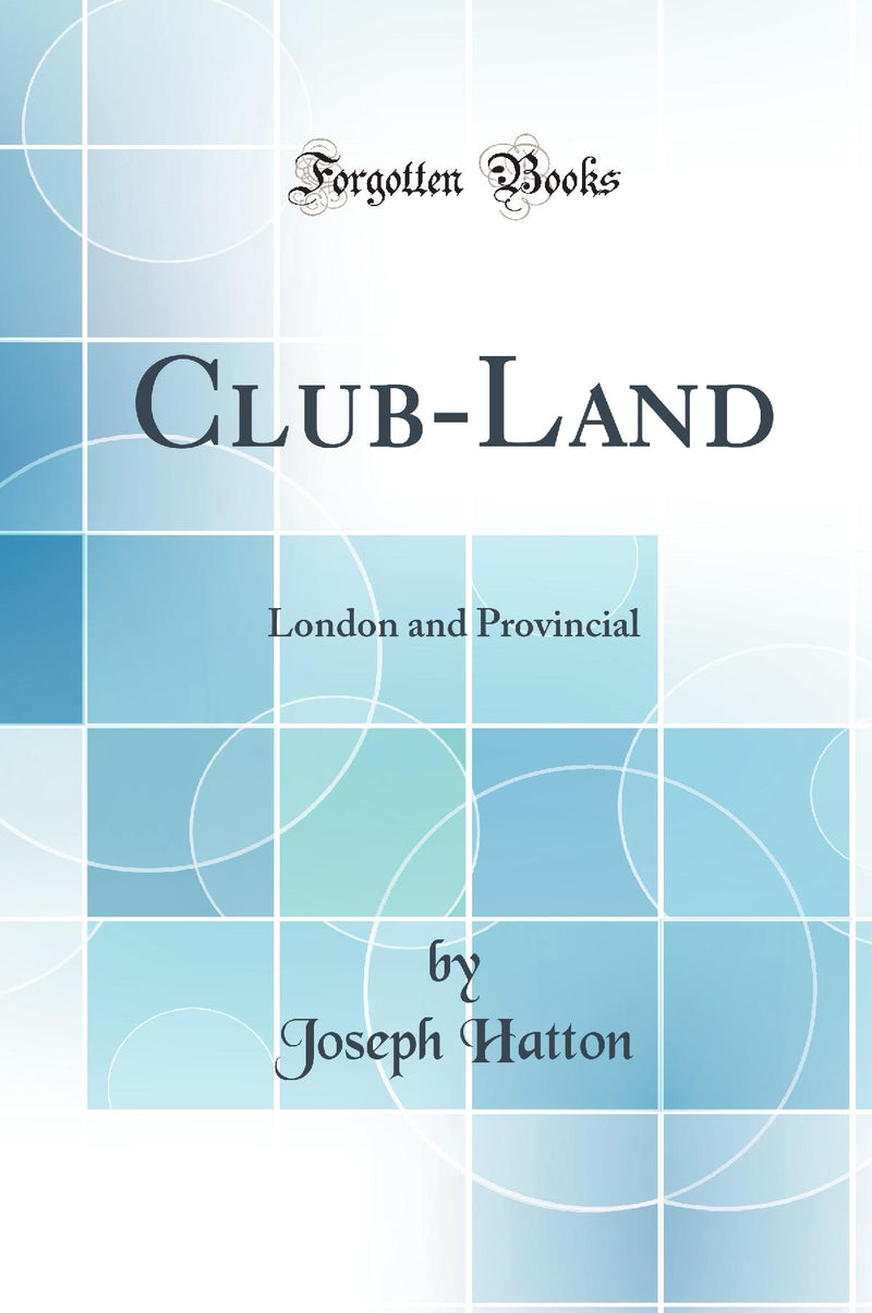 Club-Land: London and Provincial (Classic Reprint)