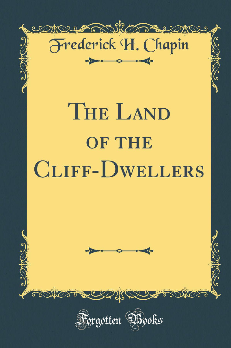 The Land of the Cliff-Dwellers (Classic Reprint)