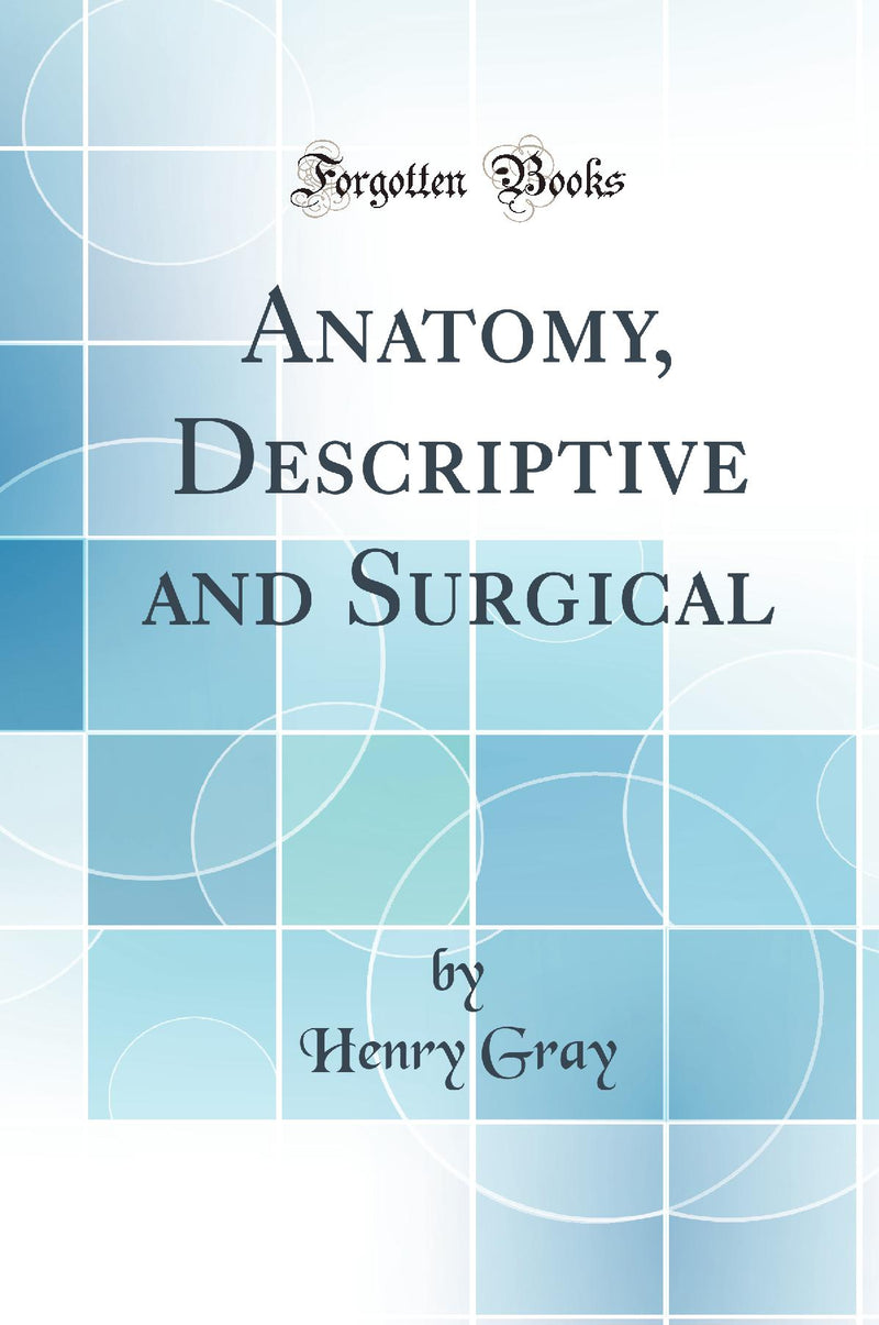Anatomy, Descriptive and Surgical (Classic Reprint)