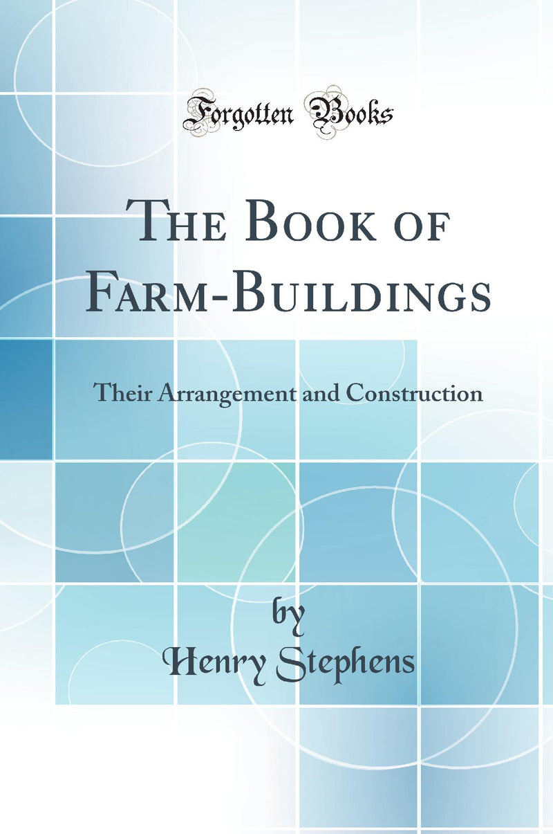The Book of Farm-Buildings: Their Arrangement and Construction (Classic Reprint)