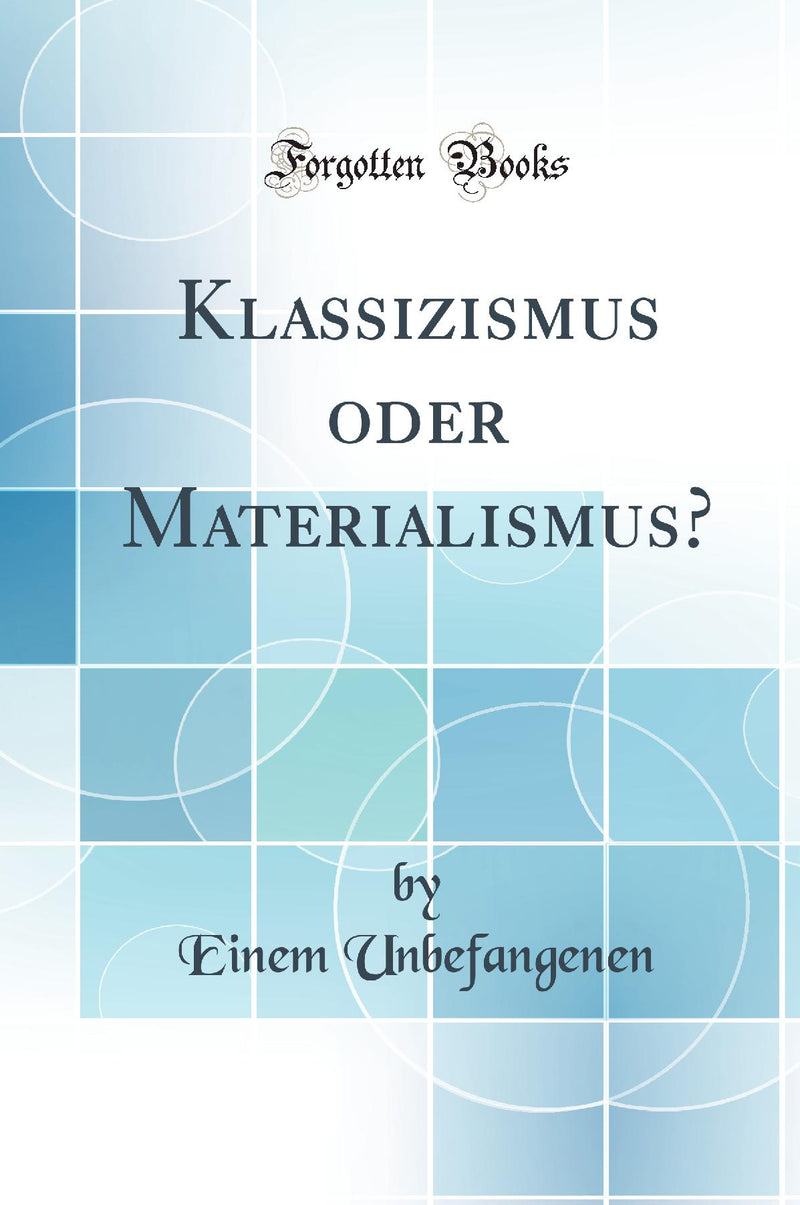 Klassizismus oder Materialismus? (Classic Reprint)
