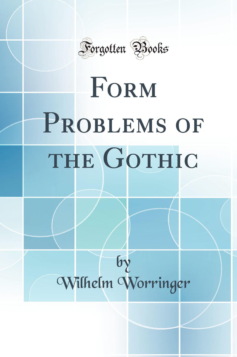 Form Problems of the Gothic (Classic Reprint)