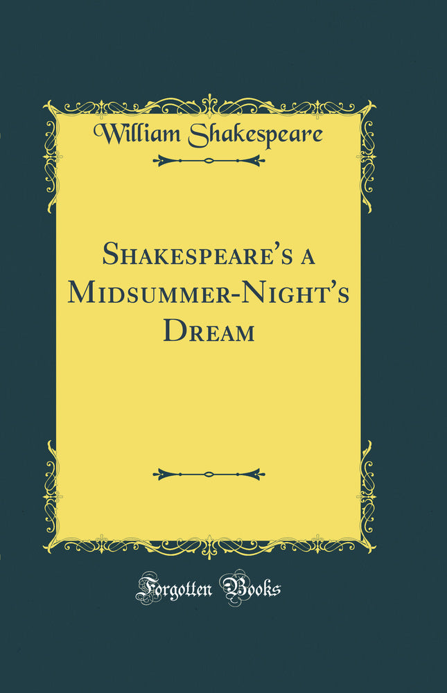 Shakespeare's a Midsummer-Night's Dream (Classic Reprint)