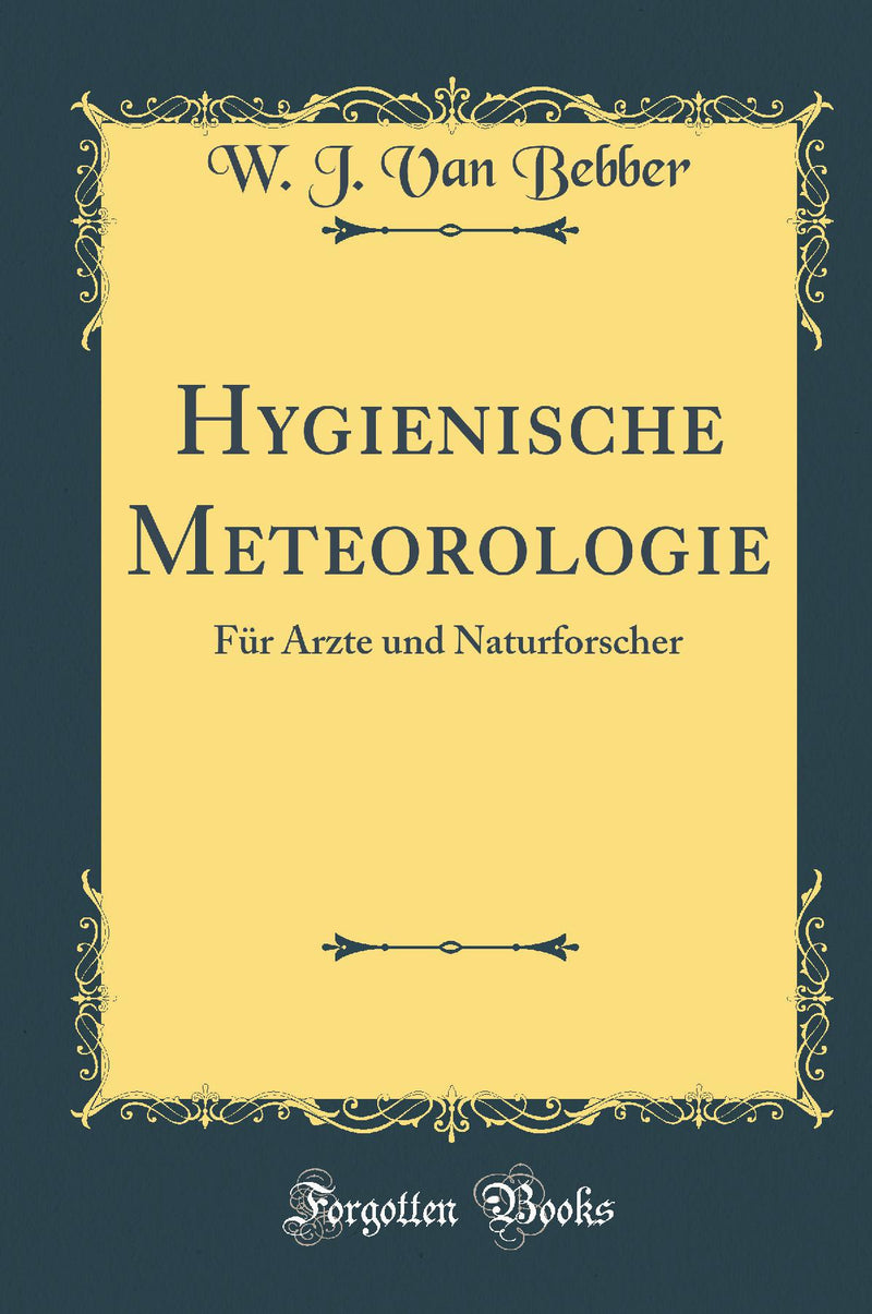 Hygienische Meteorologie: Für Ärzte und Naturforscher (Classic Reprint)