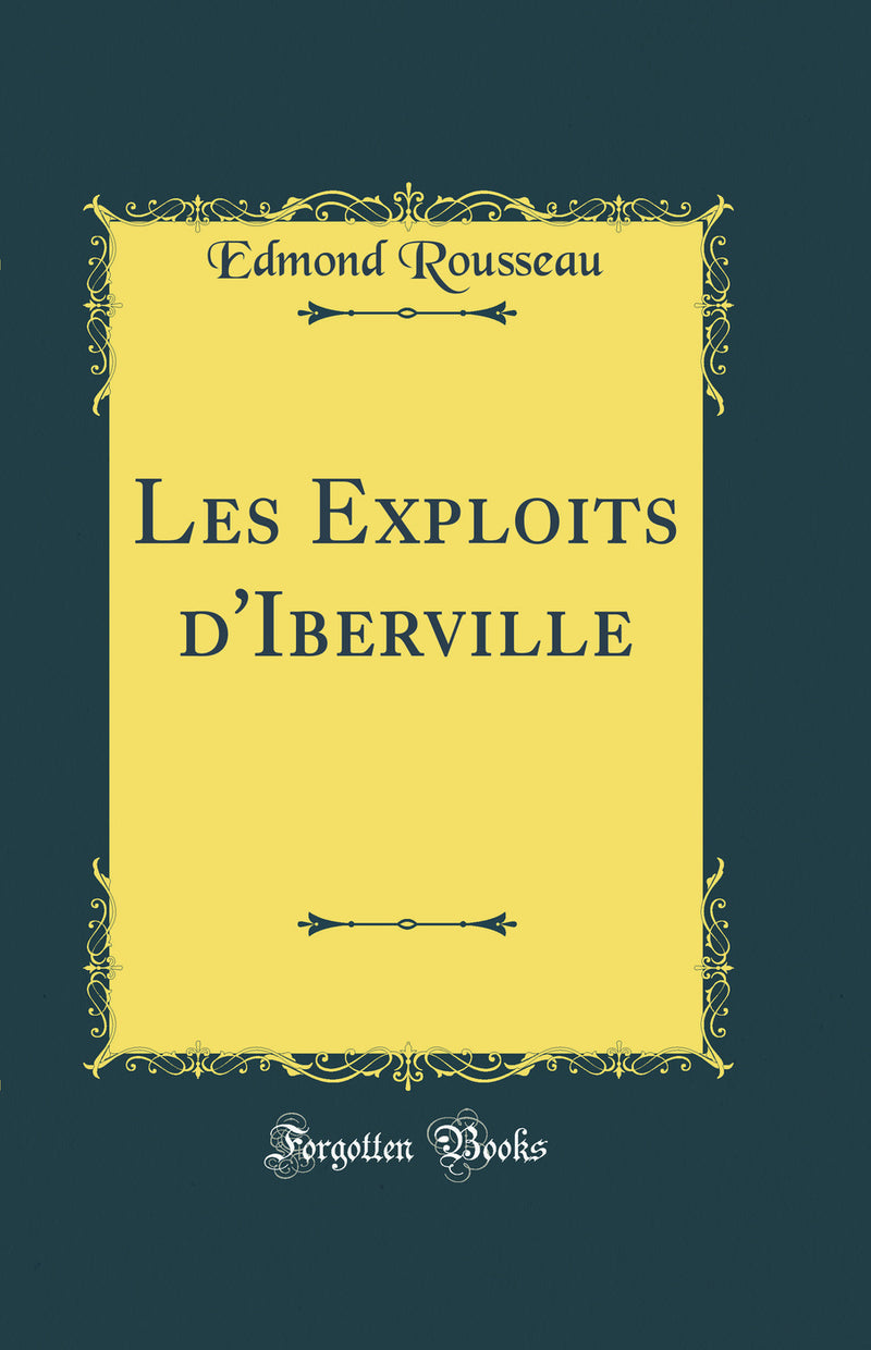 Les Exploits d''Iberville (Classic Reprint)