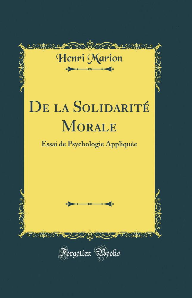 De la Solidarité Morale: Essai de Psychologie Appliquée (Classic Reprint)
