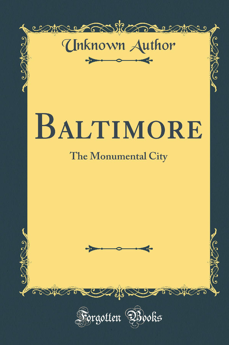 Baltimore: The Monumental City (Classic Reprint)