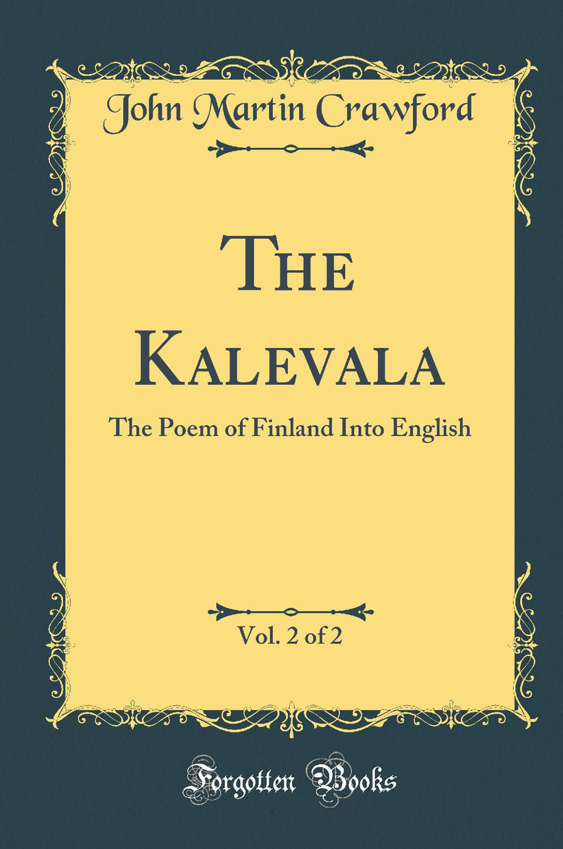 The Kalevala, Vol. 2 of 2: The Poem of Finland Into English (Classic Reprint)