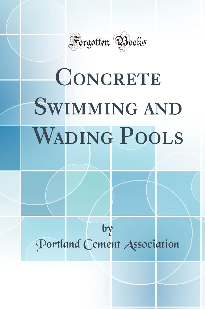 Concrete Swimming and Wading Pools (Classic Reprint)