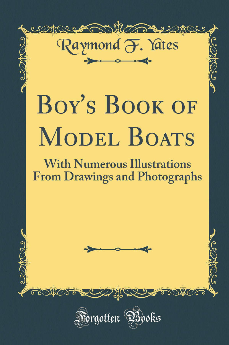 Boy''s Book of Model Boats: With Numerous Illustrations From Drawings and Photographs (Classic Reprint)