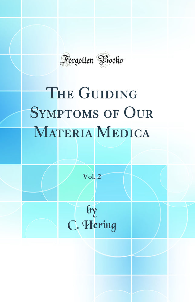 The Guiding Symptoms of Our Materia Medica, Vol. 2 (Classic Reprint)