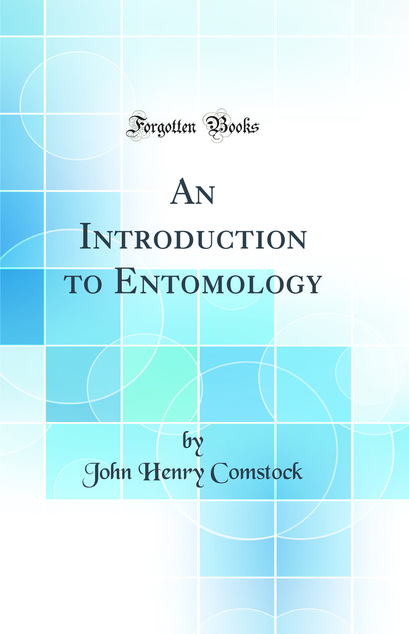 An Introduction to Entomology (Classic Reprint)