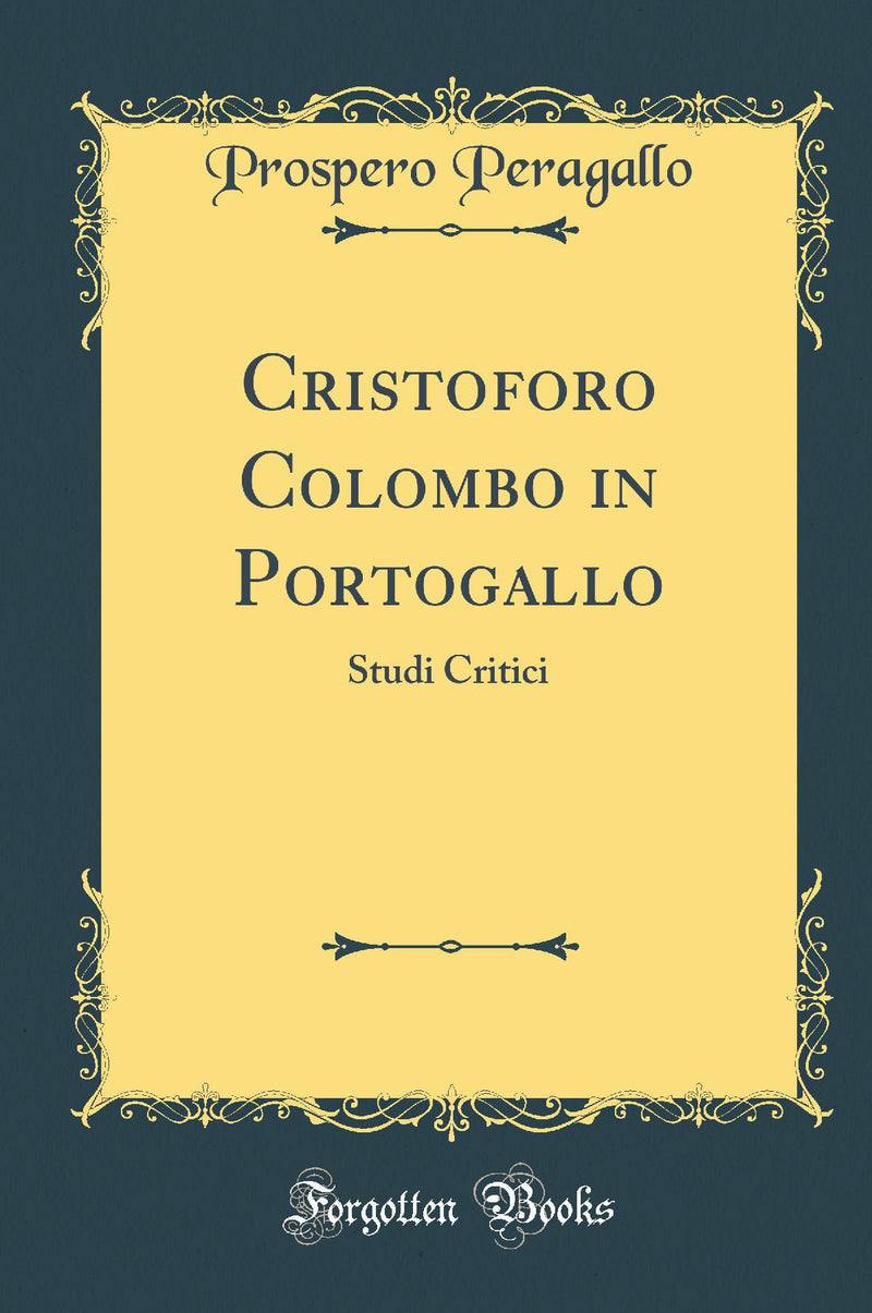 Cristoforo Colombo in Portogallo: Studi Critici (Classic Reprint)