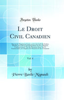 Le Droit Civil Canadien, Vol. 4: Basé sur les Répétitions Écrites sur le Code Civil De Frédéric Mourlon, Avec Revue de la Jurisprudence de Nos Tribunaux; Contenant dans le Titre des Donations Entre Vies Et Testamentaires, les Chapitres des Donatio