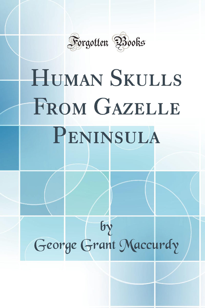 Human Skulls From Gazelle Peninsula (Classic Reprint)
