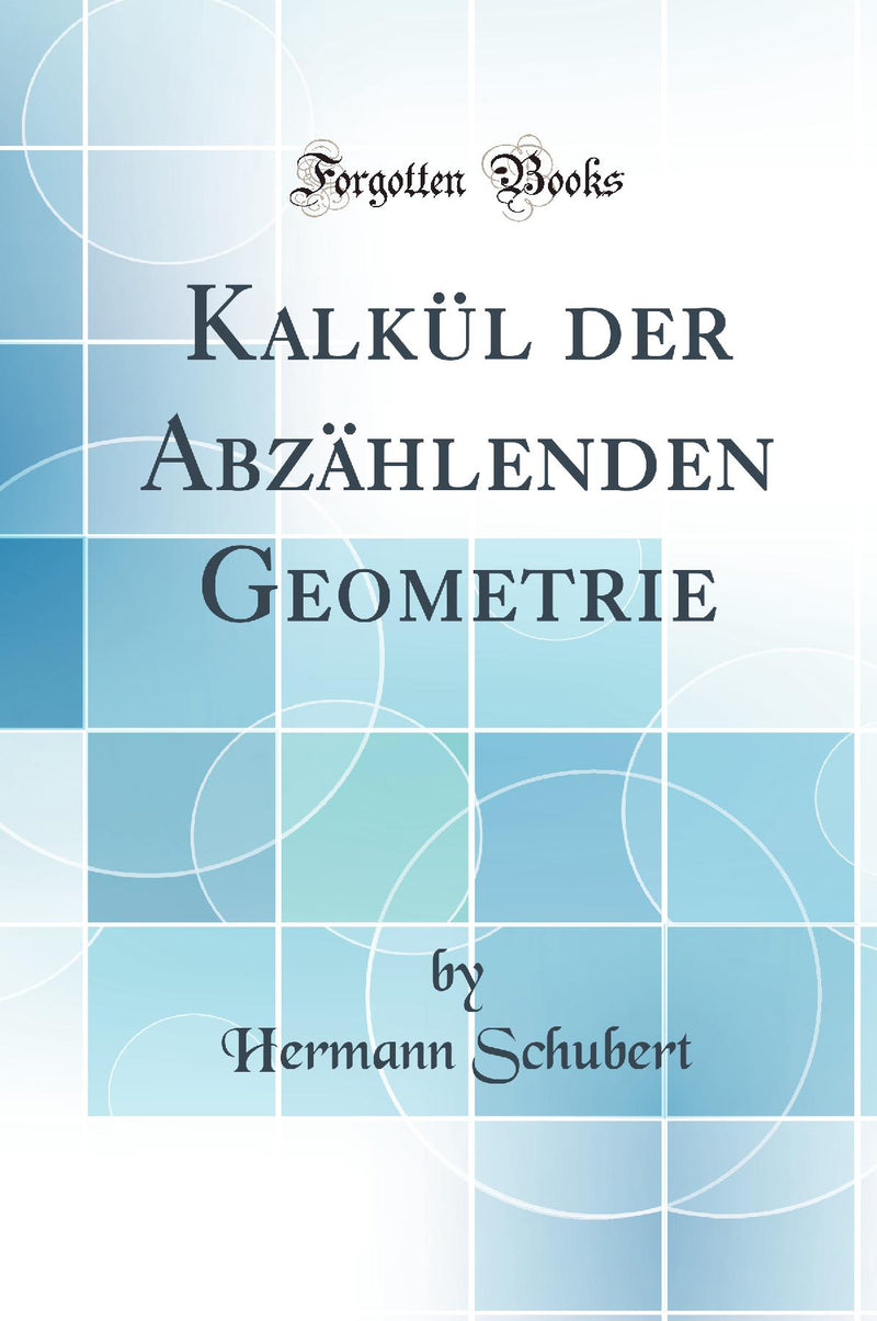 Kalkül der Abzählenden Geometrie (Classic Reprint)