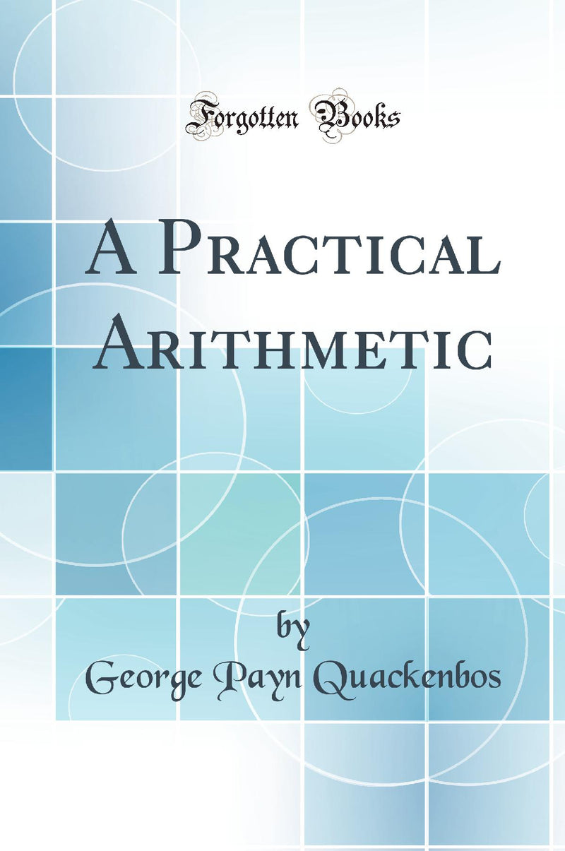 A Practical Arithmetic (Classic Reprint)