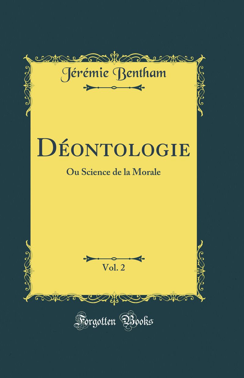 Déontologie, Vol. 2: Ou Science de la Morale (Classic Reprint)