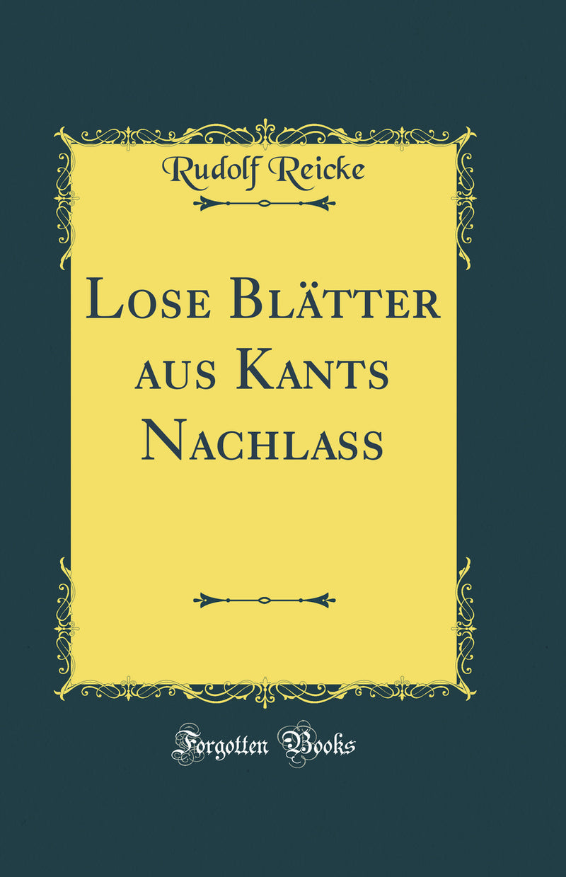 Lose Blätter aus Kants Nachlass (Classic Reprint)